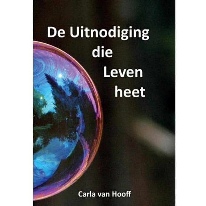 De Uitnodiging Die Leven Heet - Carla van Hooff