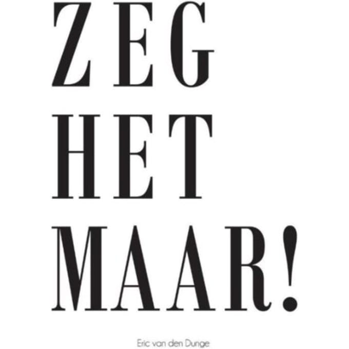 Zeg Het Maar! - Eric van den Dunge