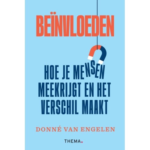 Beïnvloeden: Hoe Je Mensen Meekrijgt En Het Verschil Maakt - Donné van Engelen