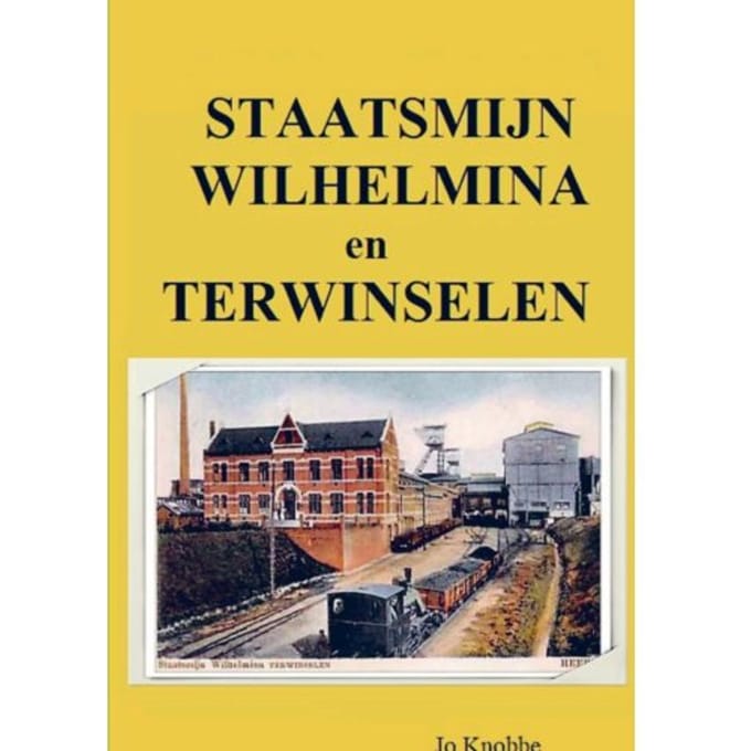 Staatsmijn Wilhelmina En Terwinselen - Jo Knobbe