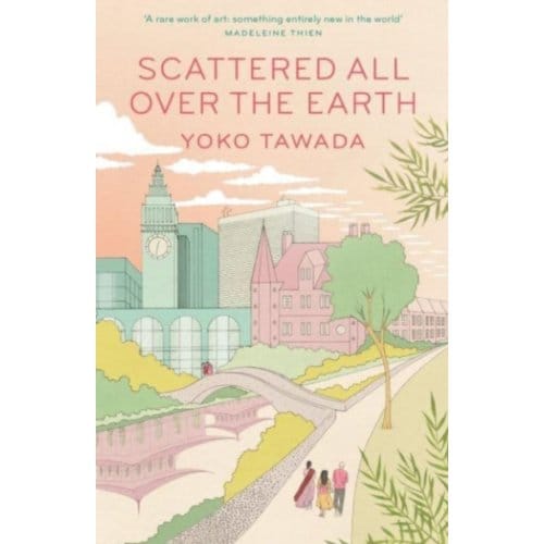 Scattered All Over The Earth - Yoko Tawada