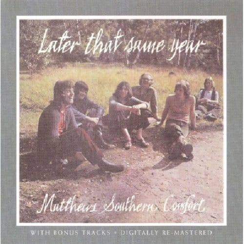 Later That Same Year + Bonus Tracks - Matthews Southern Comfort