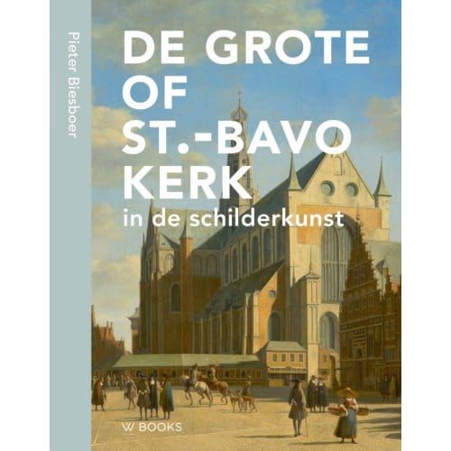 De Bavo In De Schilderkunst - Pieter Biesboer