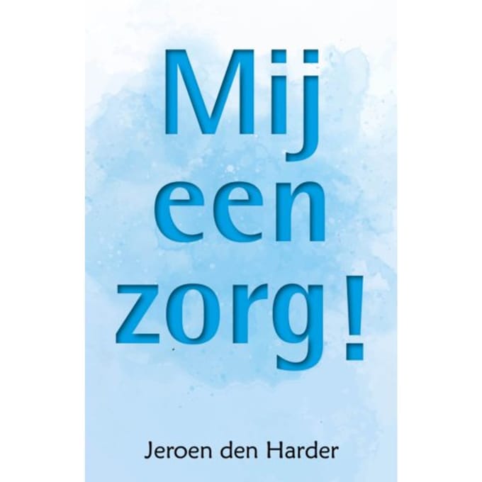 Mij Een Zorg! - Jeroen den Harder