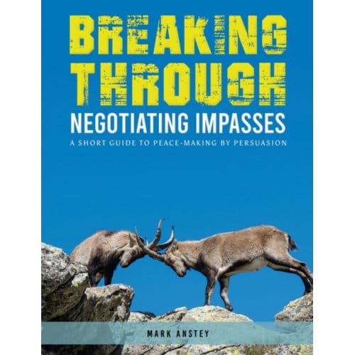 Breaking through: negotiating impasses - Mark Anstey