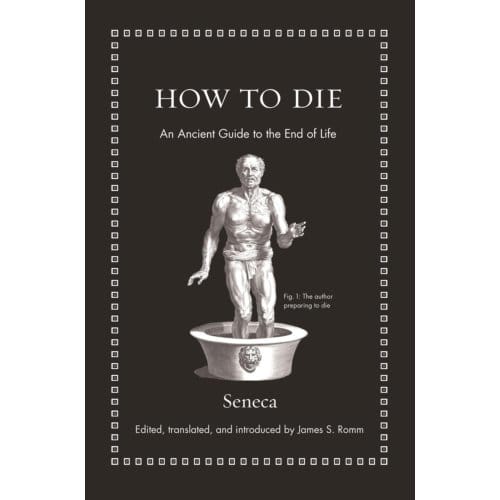 How To Die - Ancient Wisdom For Modern Readers - Seneca