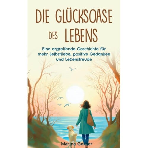 Die Glücksoase Des Lebens - Marina Gerber