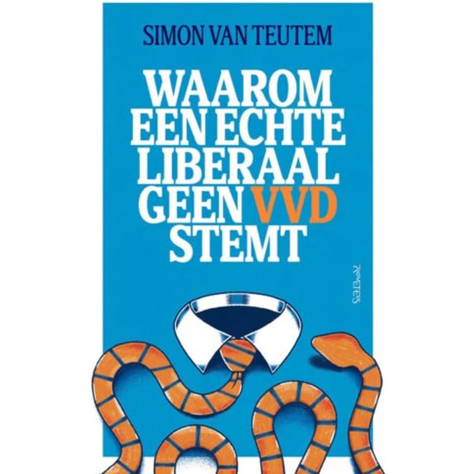 Waarom Een Echte Liberaal Geen Vvd Stemt - Simon van Teutem