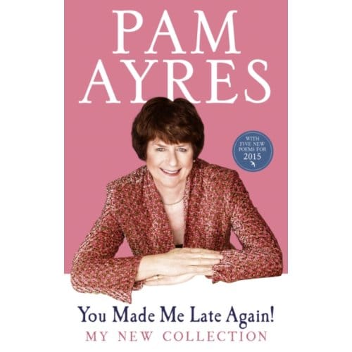 You Made Me Late Again! - Pam Ayres