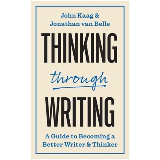 Thinking Through Writing - Skills For Scholars - John Kaag