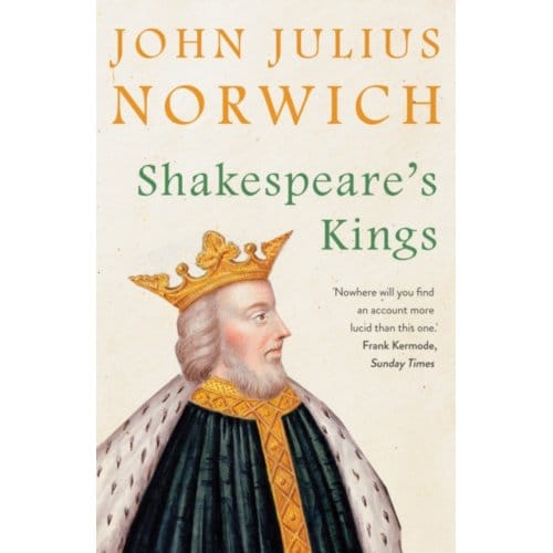 Shakespeare's Kings - John Julius Norwich