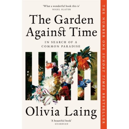 The Garden Against Time - Olivia Laing