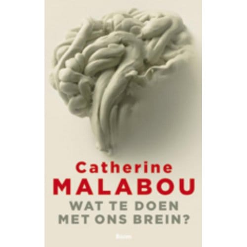 Wat Te Doen Met Ons Brein? - Catherine Malabou