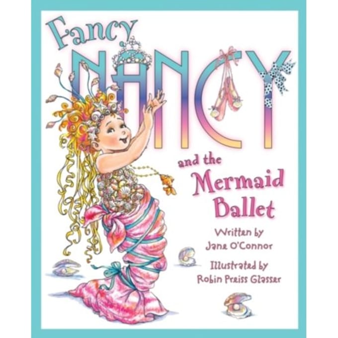 Fancy Nancy And The Mermaid Ballet - Fancy Nancy - O’Connor, Jane