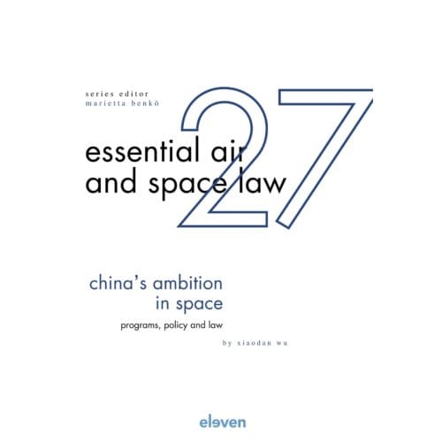 China´s Ambition In Space - Essential Air And Space Law - Xiaodan Wu