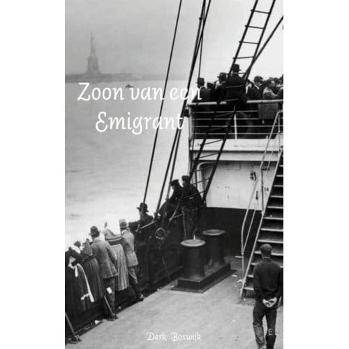 Zoon Van Een Emigrant - Derk Boswijk