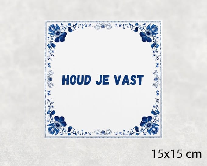 Spreuk tegel 15x15 cm Houd je vast