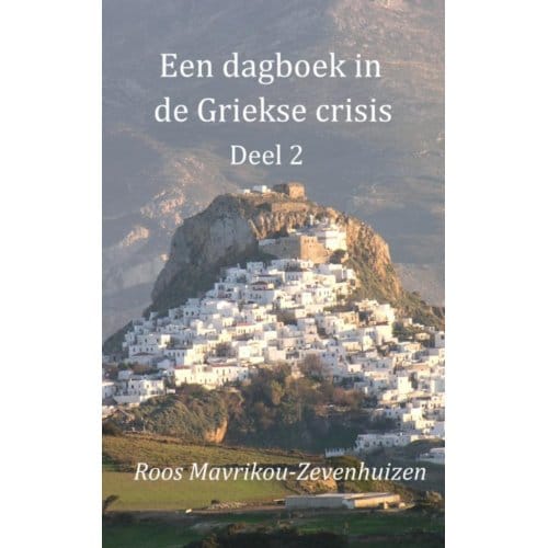 Een Dagboek In De Griekse Crisis - Roos Mavrikou-Zevenhuizen
