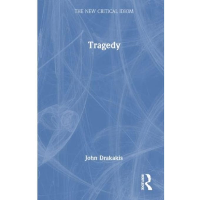 Tragedy - The New Critical Idiom - John Drakakis