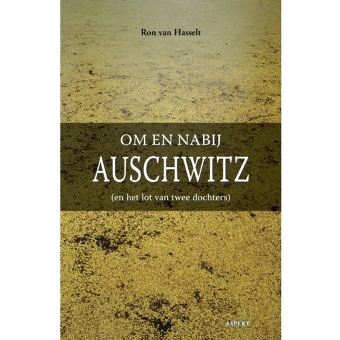 Om En Nabij Auschwitz - Ron van Hasselt