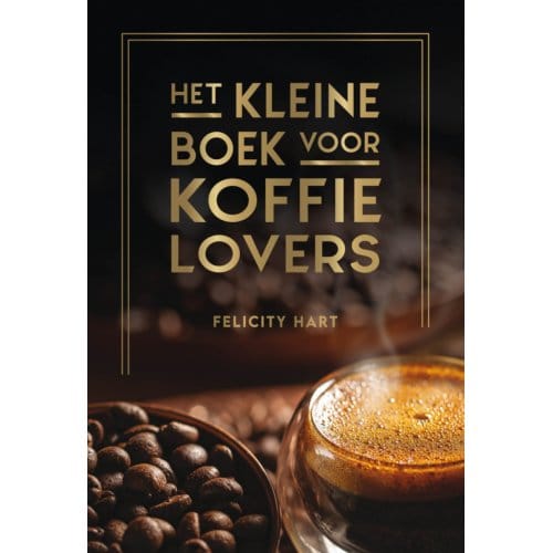 Het Kleine Boek Voor Koffielovers - Felicity Hart