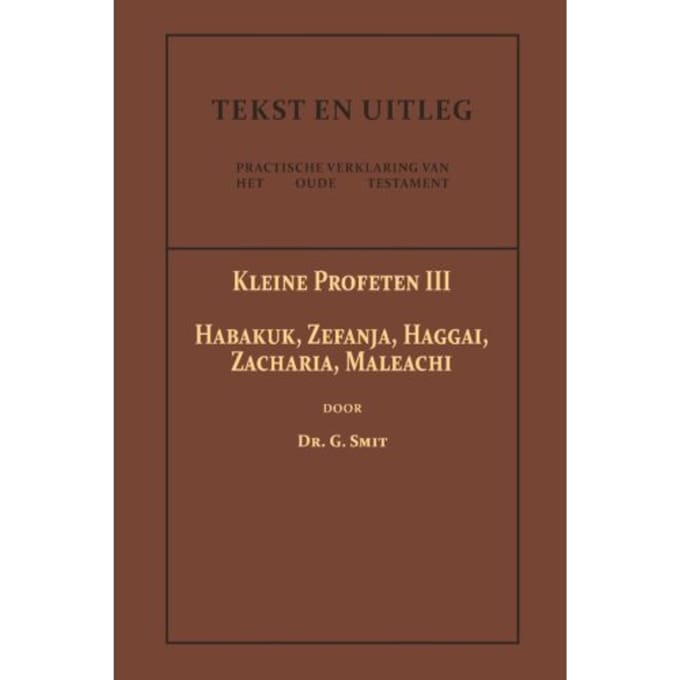 De Kleine Profeten Iii - Tekst En Uitleg Van Het Oude Testament - Dr. G. Smit
