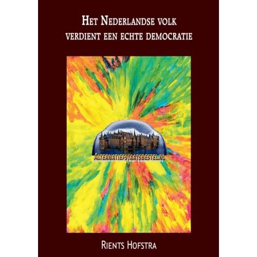 Het Nederlandse Volk Verdient Een Echte Democratie - Rients Hofstra