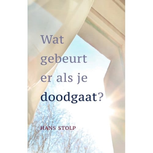 Wat Gebeurt Er Als Je Dood Gaat? - Hans Stolp