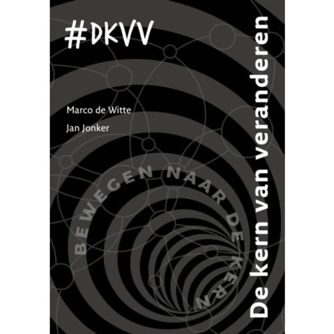 De Kern Van Veranderen - Marco de Witte