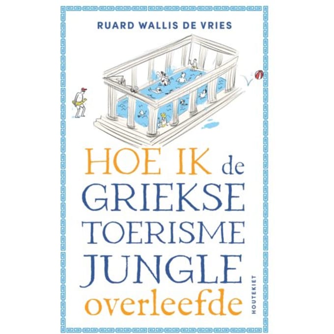 Hoe Ik De Griekse Toerismejungle Overleefde - Ruard Wallis de Vries