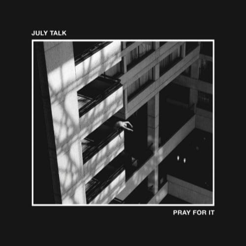 Pray For It - July Talk