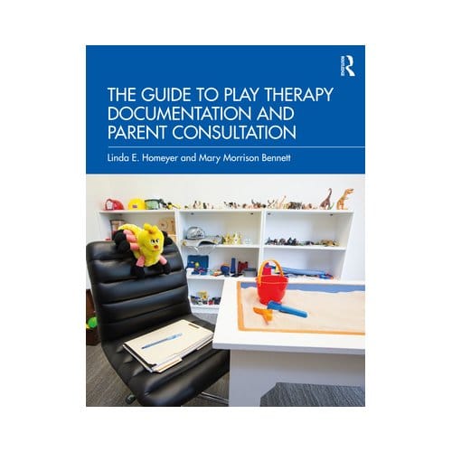 The Guide To Play Therapy Documentation And Parent Consultation - Homeyer, Linda E. (Texas State U