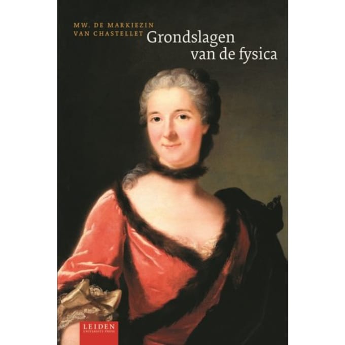 Grondslagen Van De Fysica - Mw. De Markiezin van Chatelet