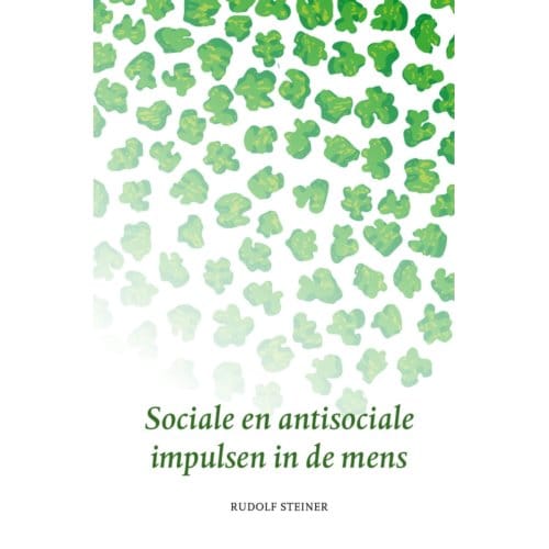 Sociale En Antisociale Impulsen In De Mens - Rudolf Steiner