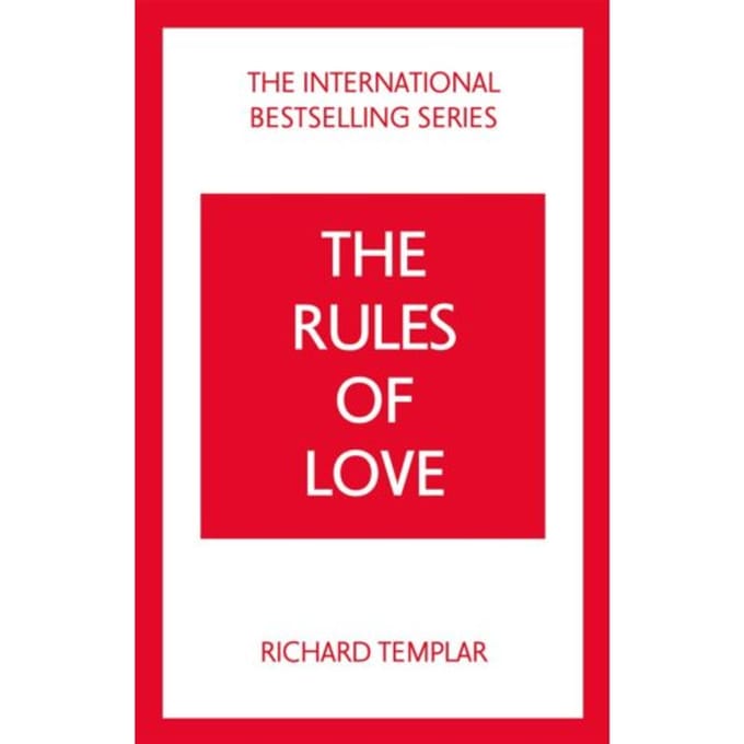 The Rules Of Love: A Personal Code For Happier, More Fulfilling Relationships - The Rules Series - Richard Templar