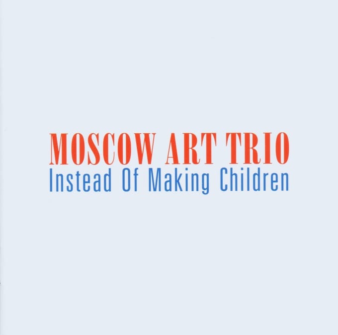 Moscow Art Trio - Instead Of Making Children (CD)