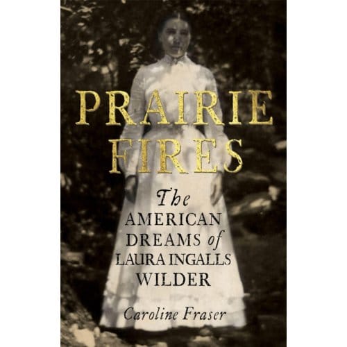 Prairie Fires - Caroline Fraser