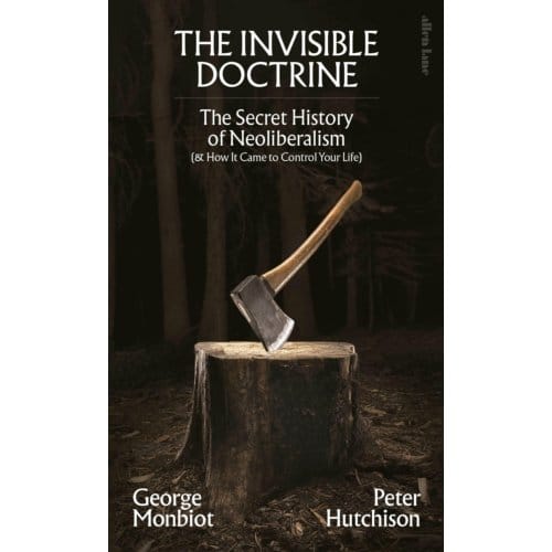 The Invisible Doctrine - George Monbiot