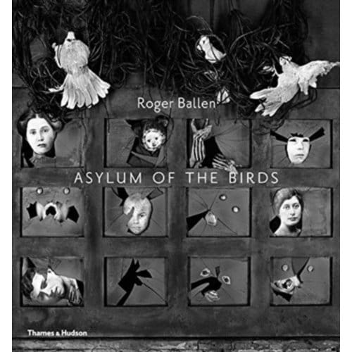 Asylum Of The Birds - Roger Ballen