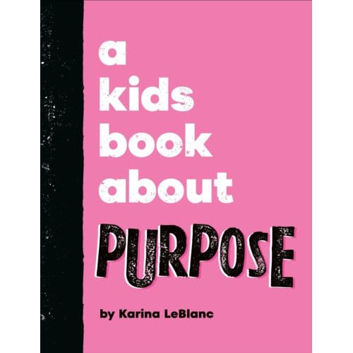 A Kids Book About Purpose - A Kids Book - Karina LeBlanc