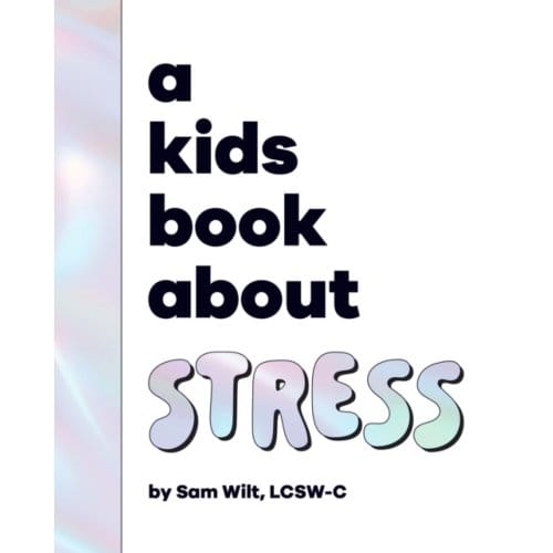 A Kids Book About Stress - A Kids Book - Sam Wilt