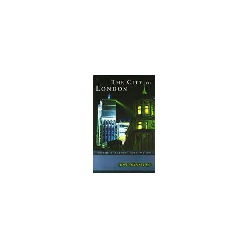 The City Of London Volume 4 - David Kynaston
