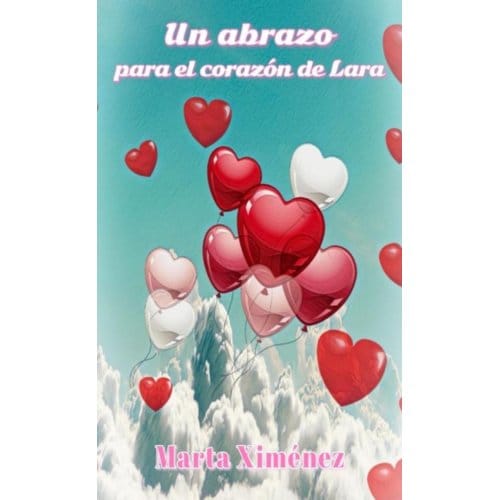 Un Abrazo Para El Corazón De Lara - Marta Ximénez