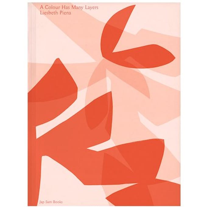 A Colour Has Many Layers. Liesbeth Piena - Jurriaan Benschop