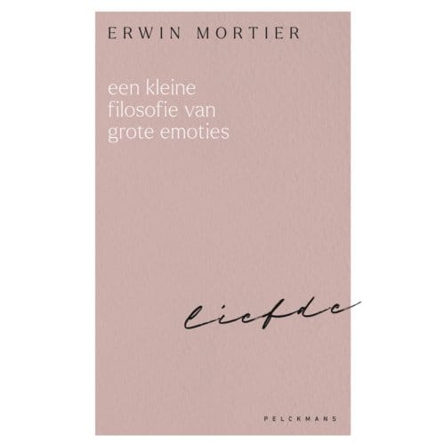 Een Kleine Filosofie Van Grote Emoties: Liefde - Erwin Mortier
