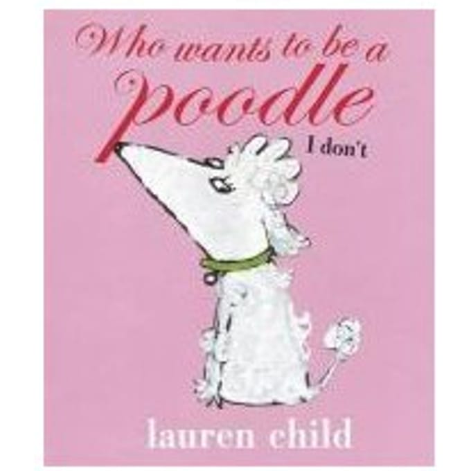 Who Wants To Be A Poodle? I Don'T! - Lauren Child