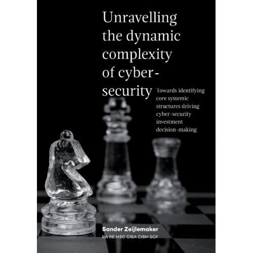Unravelling The Dynamic Complexity Of Cyber-Security - Sander Zeijlemaker