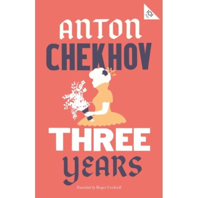 Three Years: New Translation - Alma Classics 101 Pages - Anton Chekhov