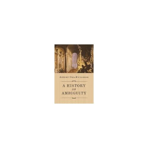 A History Of Ambiguity - Anthony Ossa-Richardson