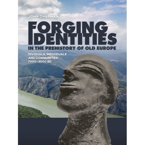 Forging Identities In The Prehistory Of Old Europe - John Chapman